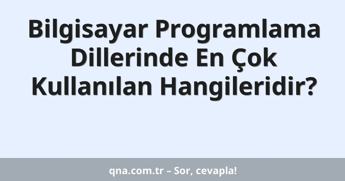 Bilgisayar Programlama Dillerinde En Çok Kullanılan Hangileridir?
