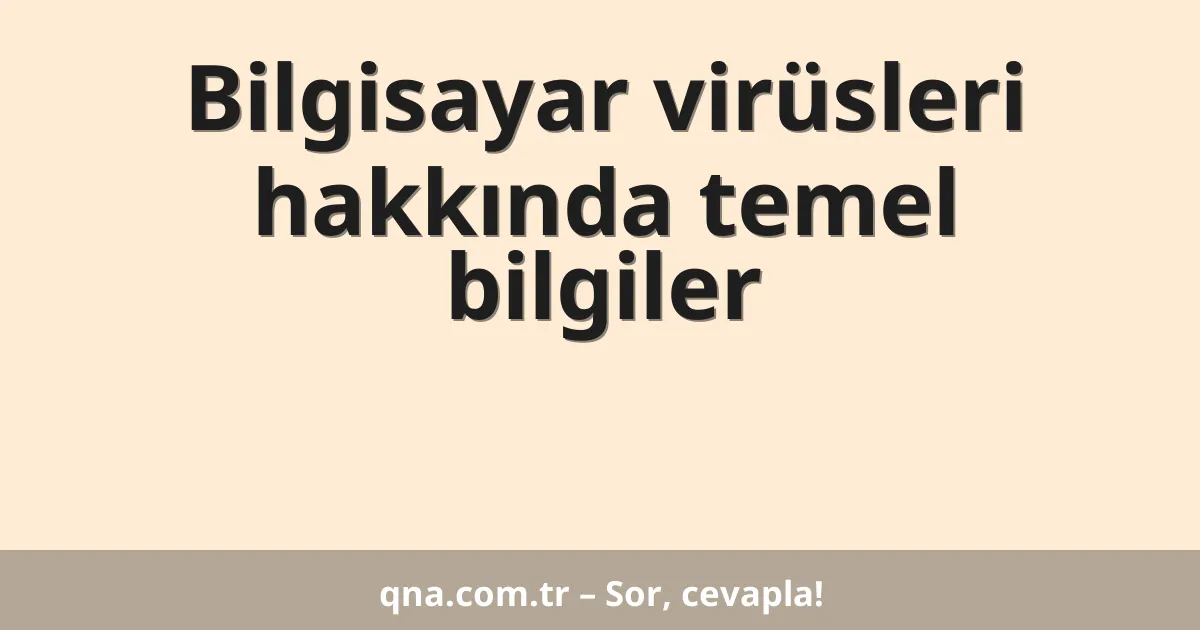 Bilgisayar virüsleri hakkında temel bilgiler