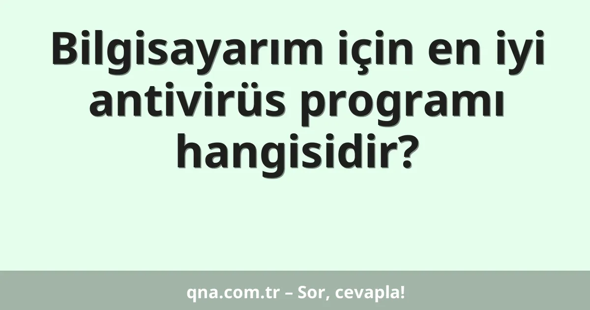 Bilgisayarım için en iyi antivirüs programı hangisidir?