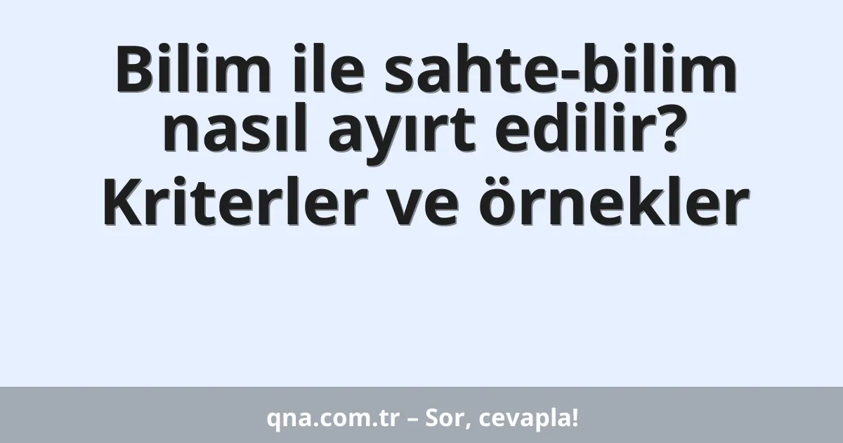 Bilim ile sahte-bilim nasıl ayırt edilir? Kriterler ve örnekler