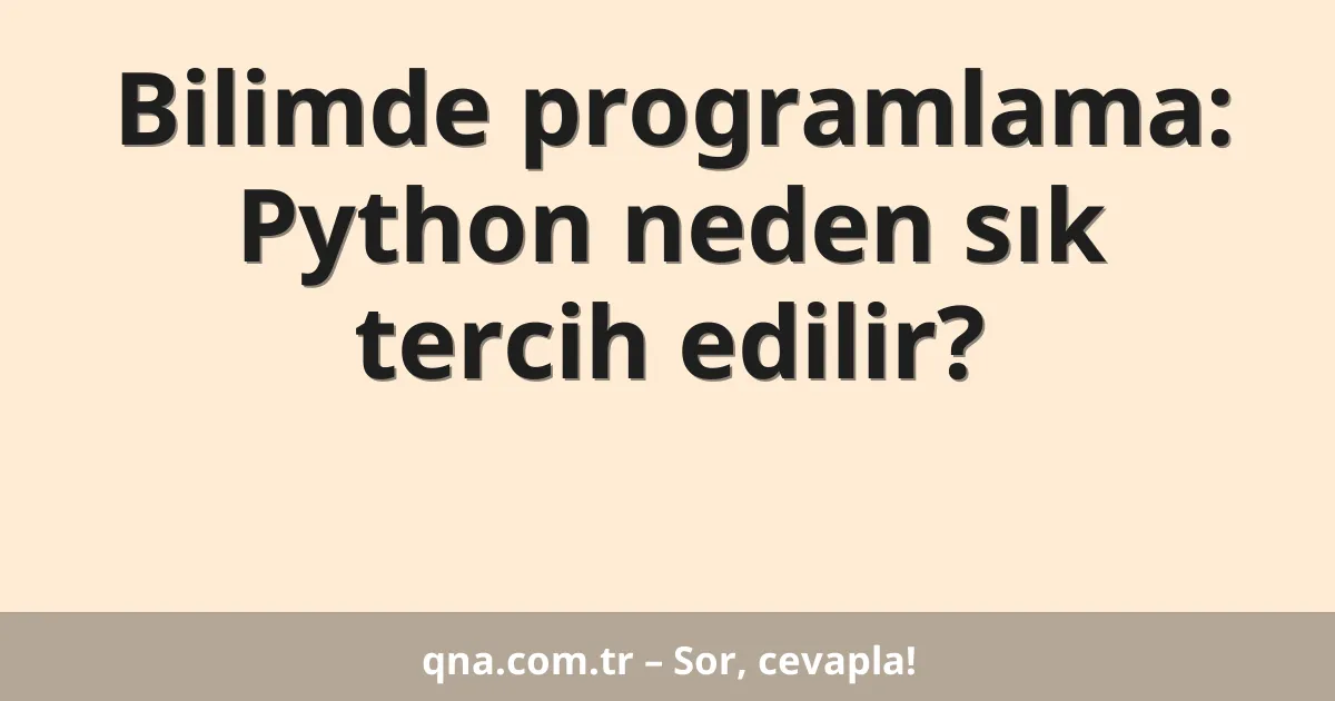 Bilimde programlama: Python neden sık tercih edilir?
