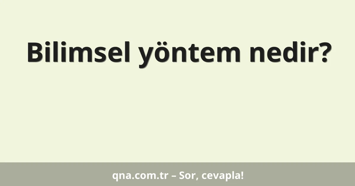 Bilimsel yöntem nedir?