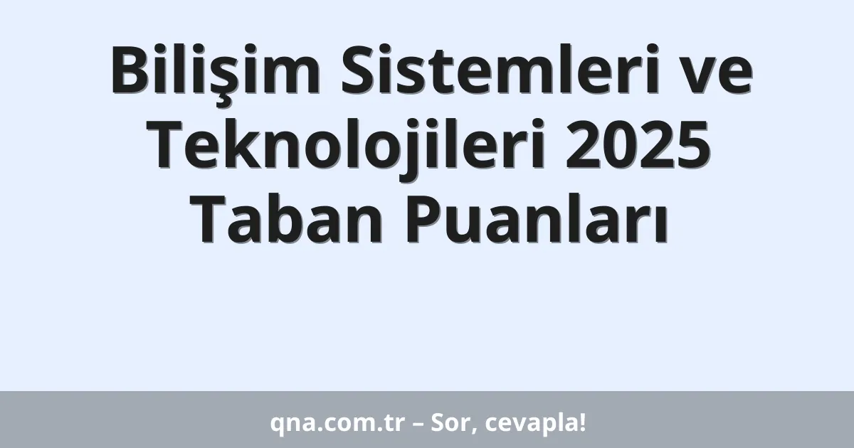 Bilişim Sistemleri ve Teknolojileri 2025 Taban Puanları