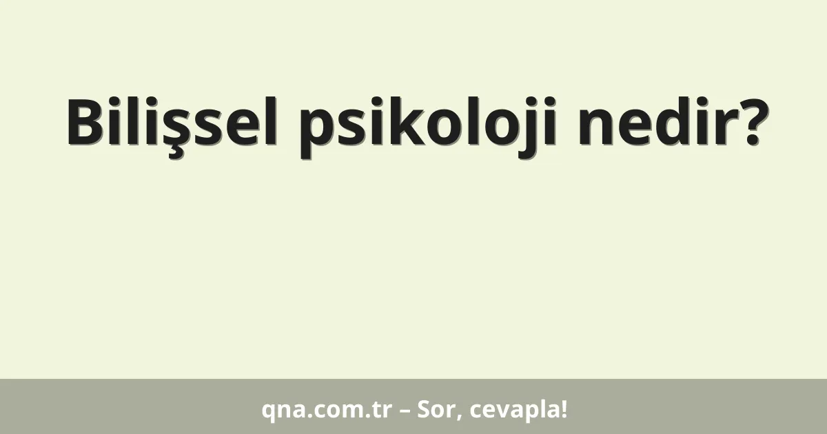 Bilişsel psikoloji nedir?