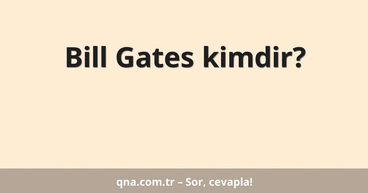 Bill Gates kimdir?