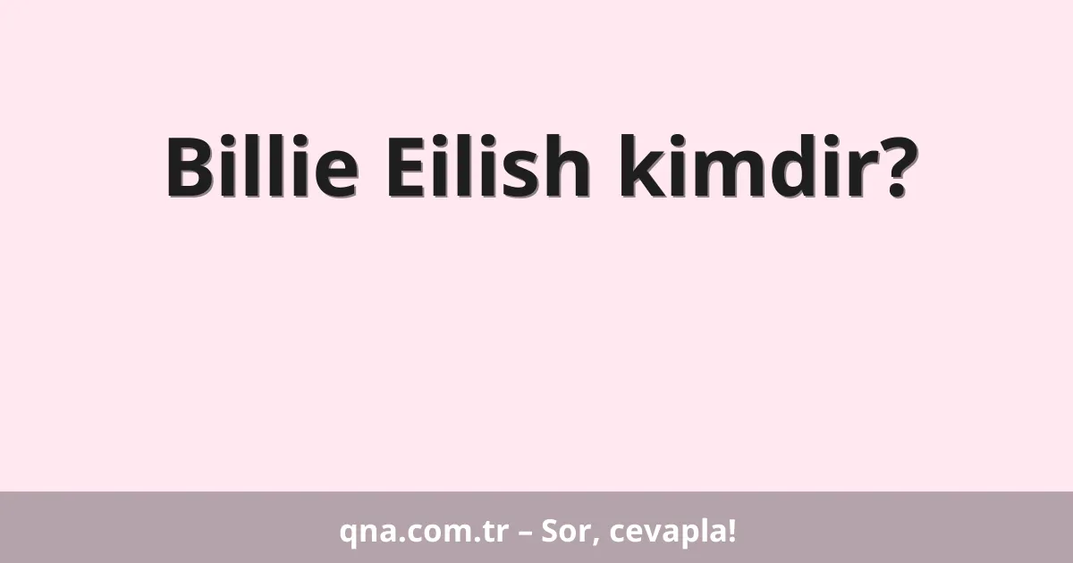 Billie Eilish kimdir?