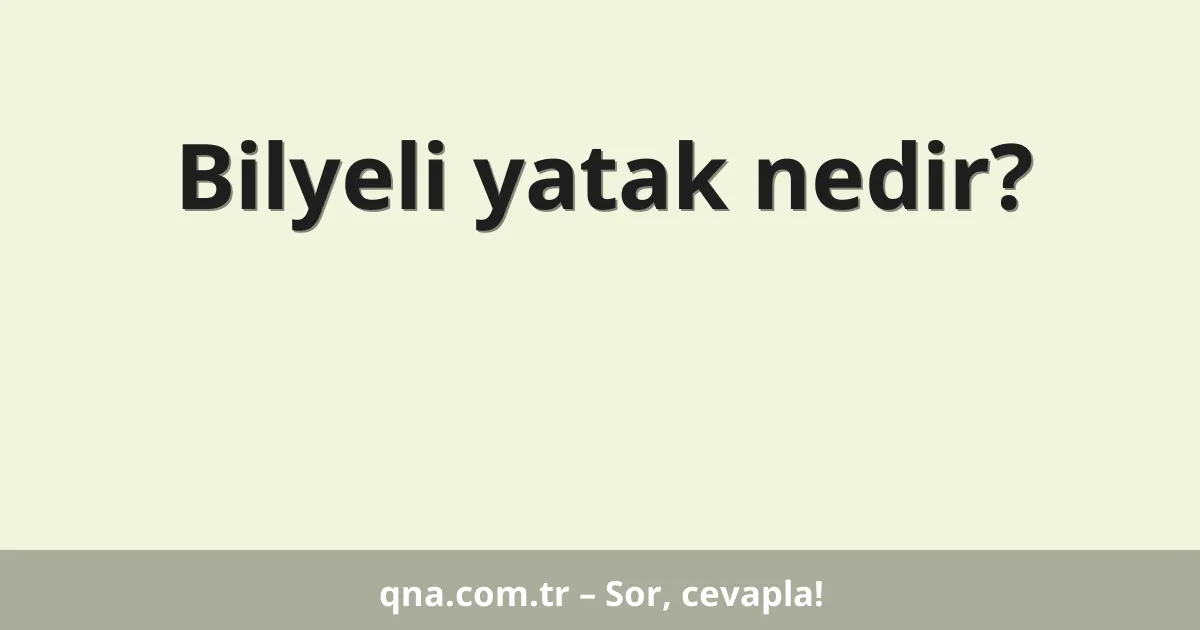 Bilyeli yatak nedir?
