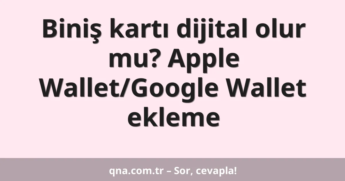Biniş kartı dijital olur mu? Apple Wallet/Google Wallet ekleme