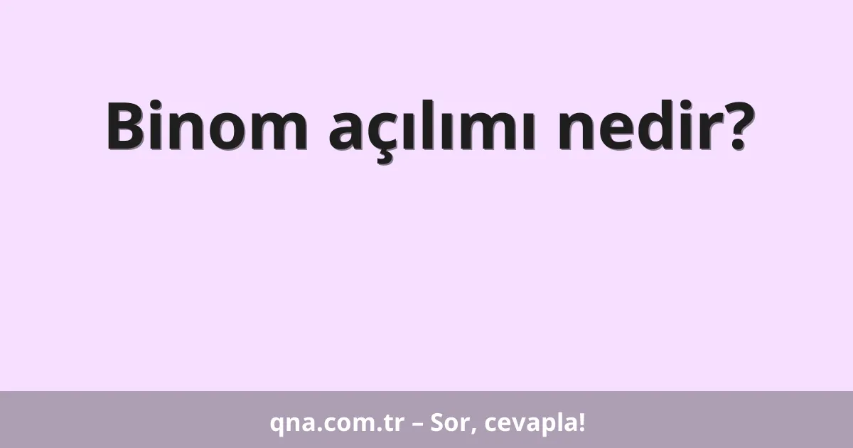 Binom açılımı nedir?