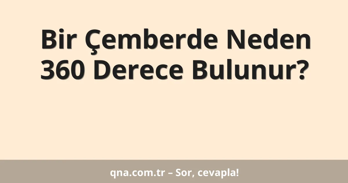 Bir Çemberde Neden 360 Derece Bulunur?