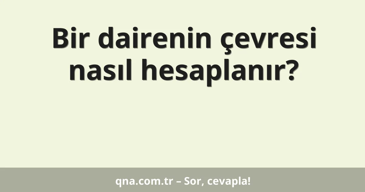 Bir dairenin çevresi nasıl hesaplanır?