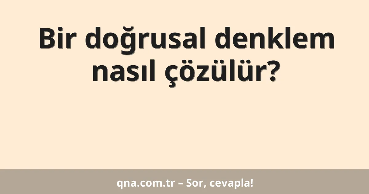 Bir doğrusal denklem nasıl çözülür?