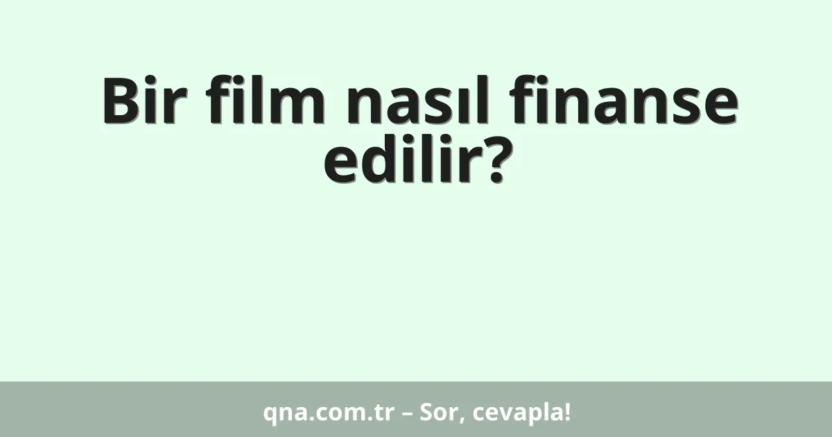 Bir film nasıl finanse edilir?