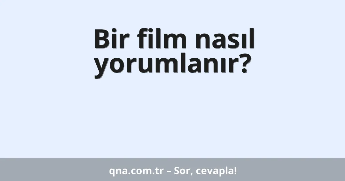 Bir film nasıl yorumlanır?