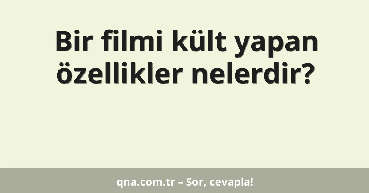 Bir filmi kült yapan özellikler nelerdir?