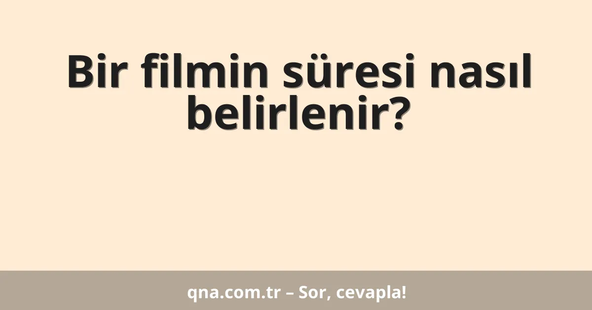 Bir filmin süresi nasıl belirlenir?