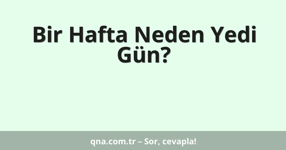 Bir Hafta Neden Yedi Gün?