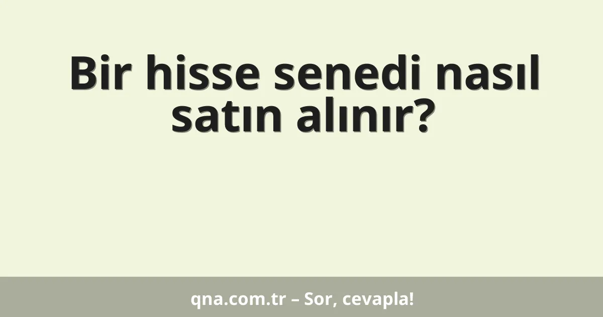 Bir hisse senedi nasıl satın alınır?