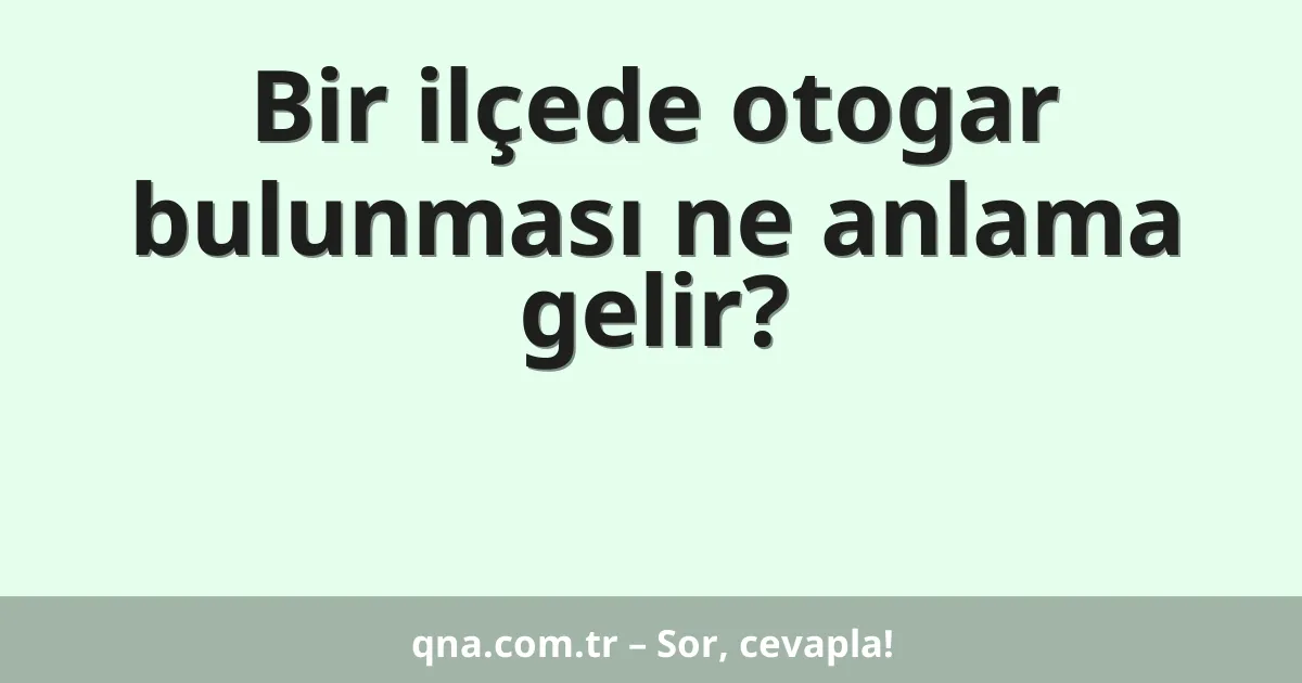 Bir ilçede otogar bulunması ne anlama gelir?