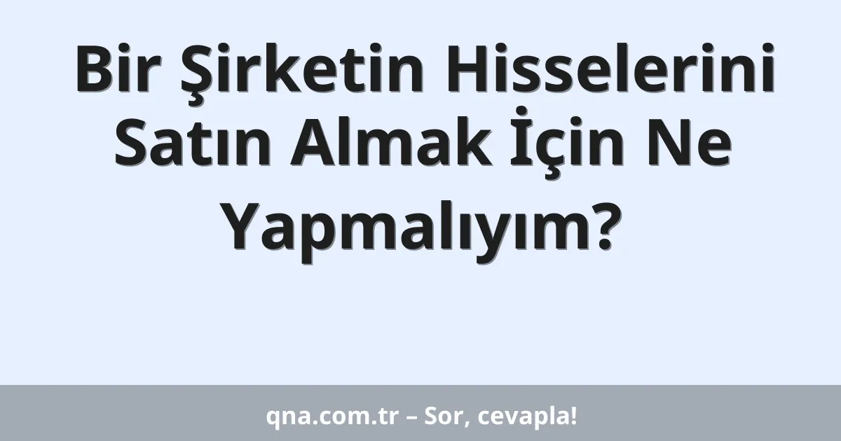 Bir Şirketin Hisselerini Satın Almak İçin Ne Yapmalıyım?