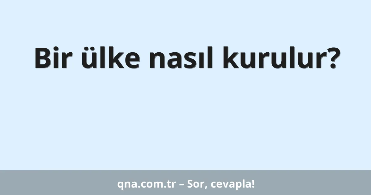 Bir ülke nasıl kurulur?