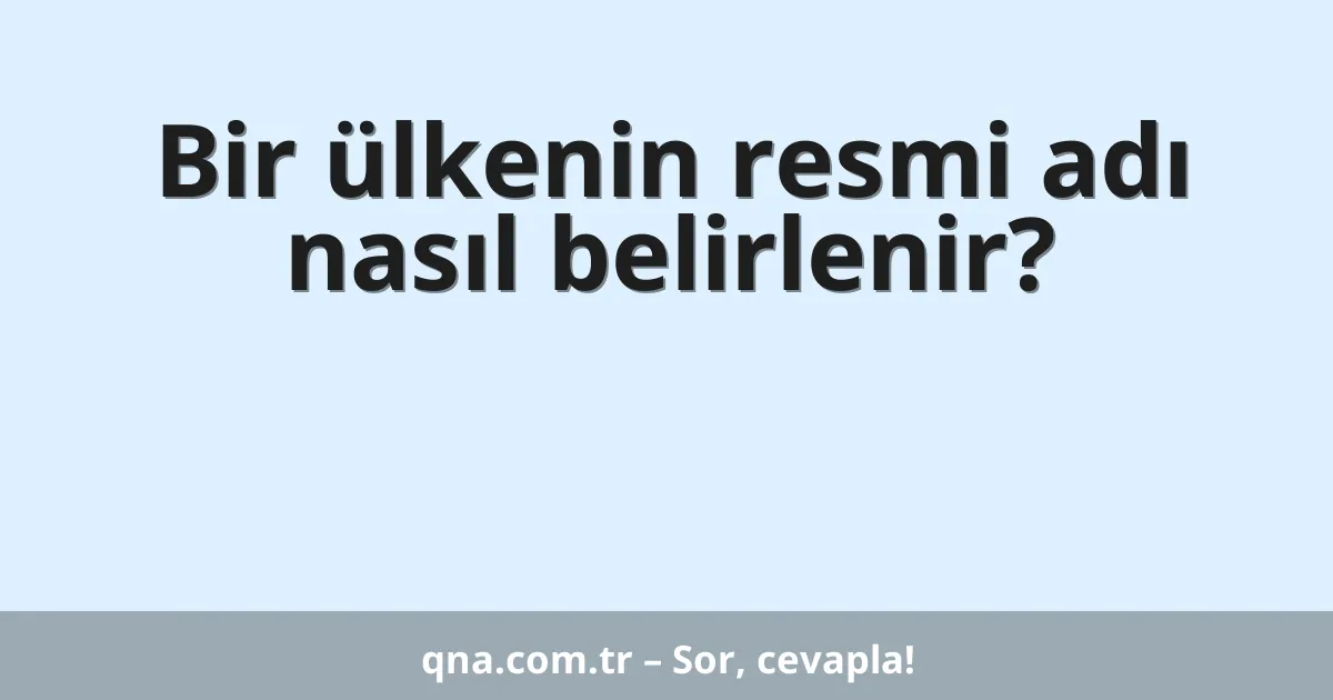 Bir ülkenin resmi adı nasıl belirlenir?