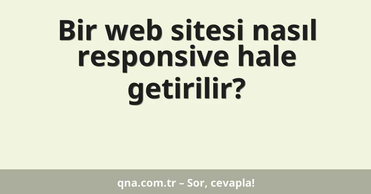 Bir web sitesi nasıl responsive hale getirilir?