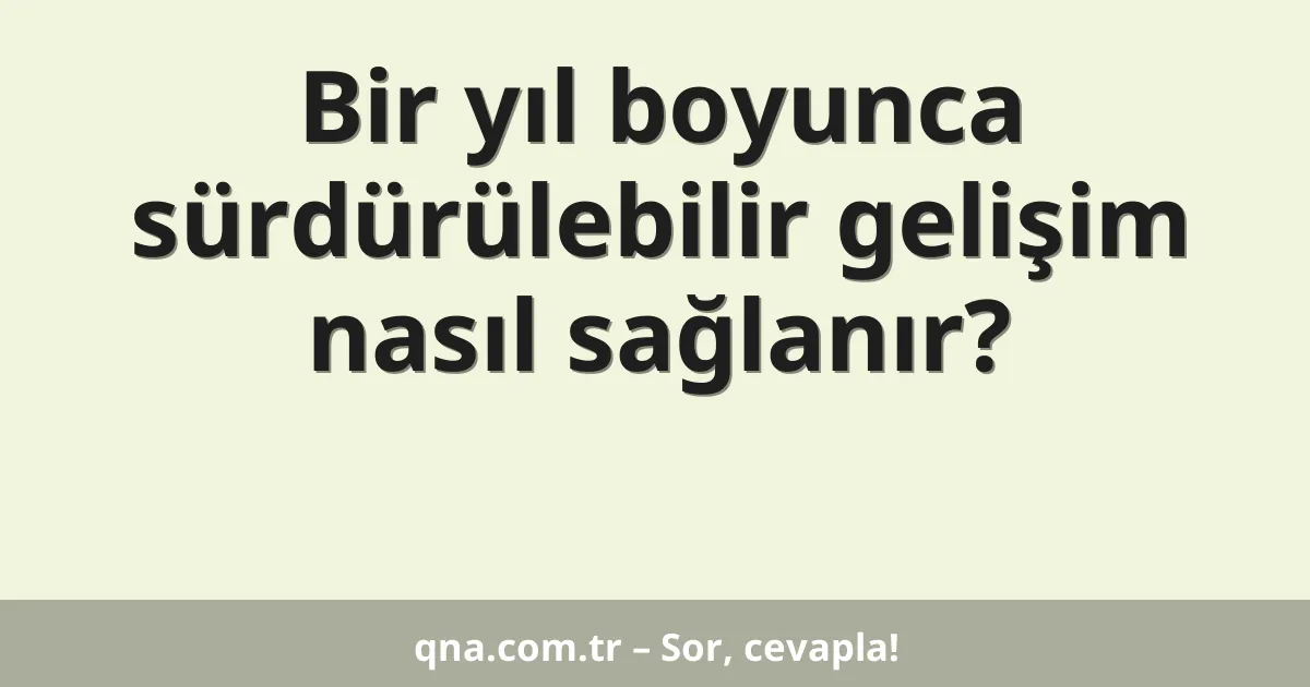 Bir yıl boyunca sürdürülebilir gelişim nasıl sağlanır?