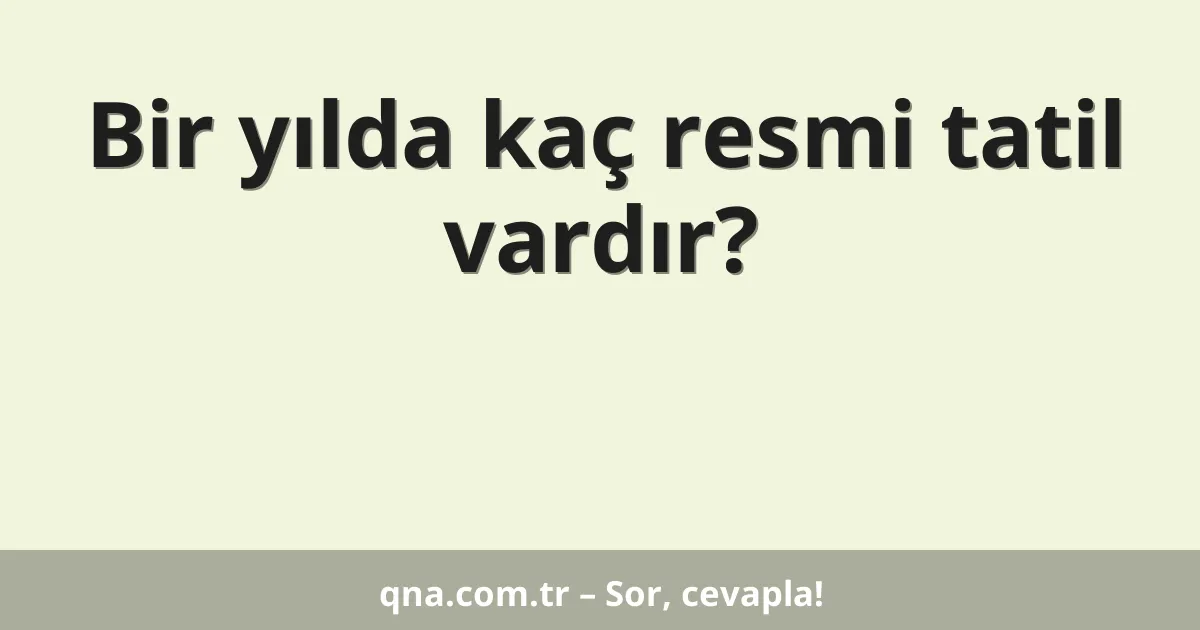 Bir yılda kaç resmi tatil vardır?
