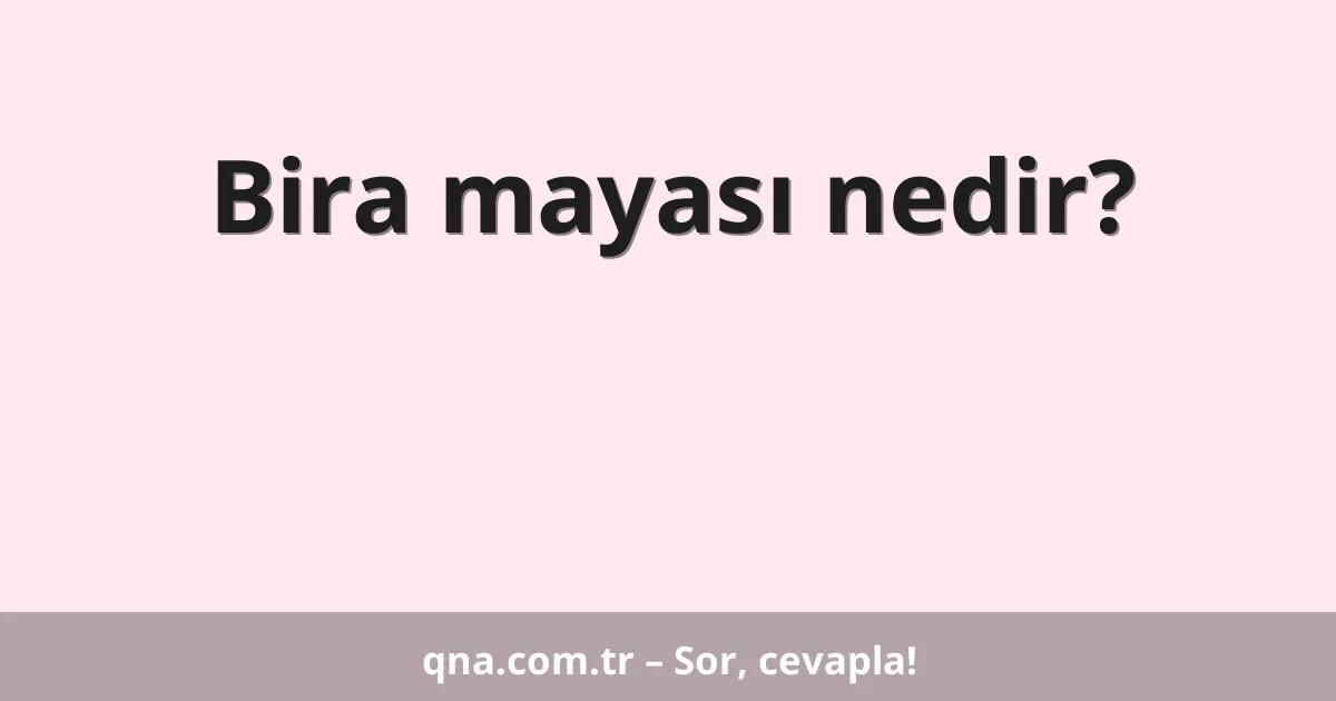 Bira mayası nedir?