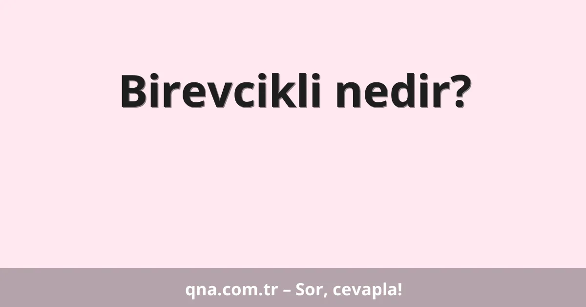 Birevcikli nedir?