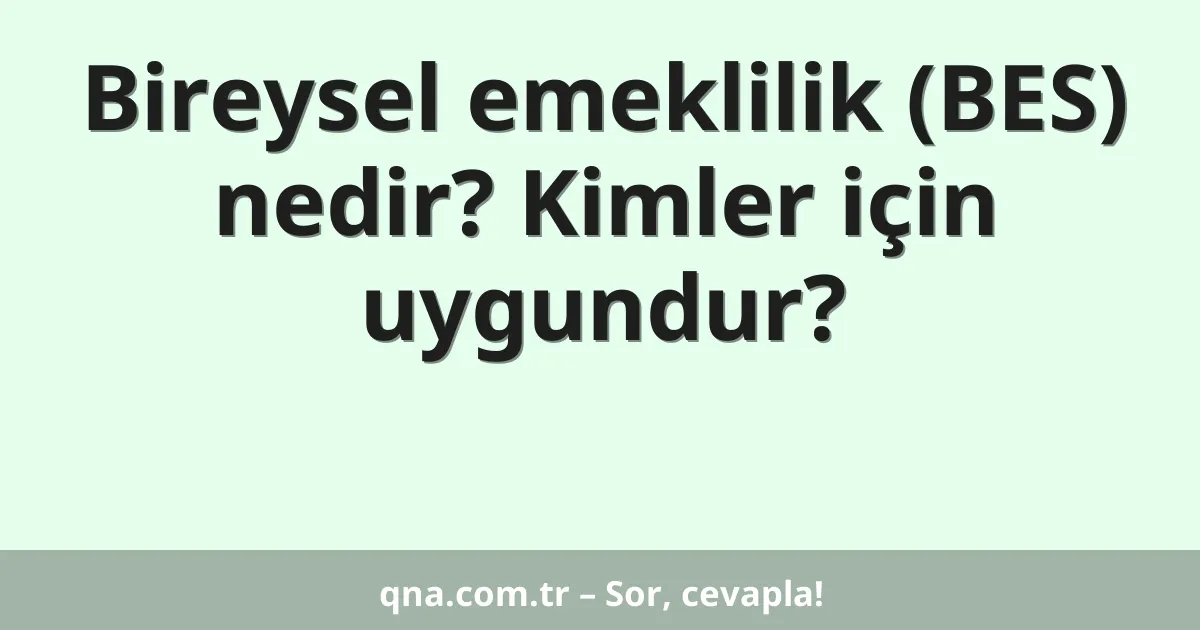 Bireysel emeklilik (BES) nedir? Kimler için uygundur?
