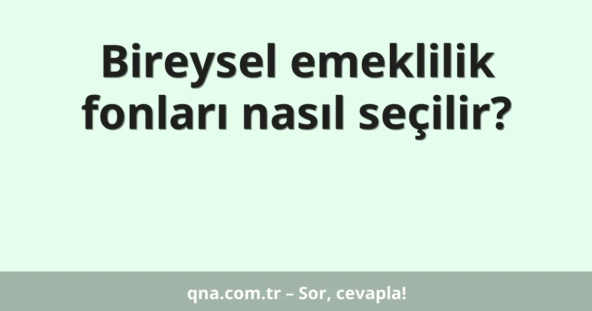 Bireysel emeklilik fonları nasıl seçilir?