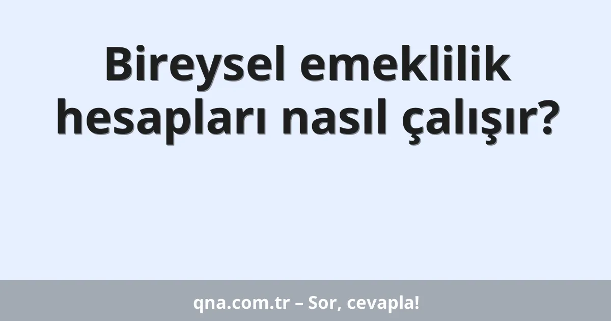 Bireysel emeklilik hesapları nasıl çalışır?