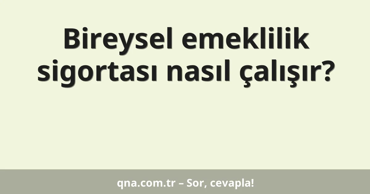Bireysel emeklilik sigortası nasıl çalışır?