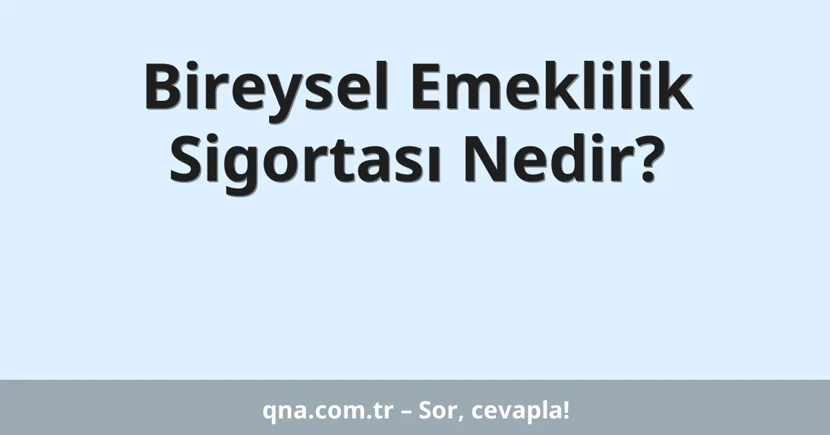 Bireysel Emeklilik Sigortası Nedir?