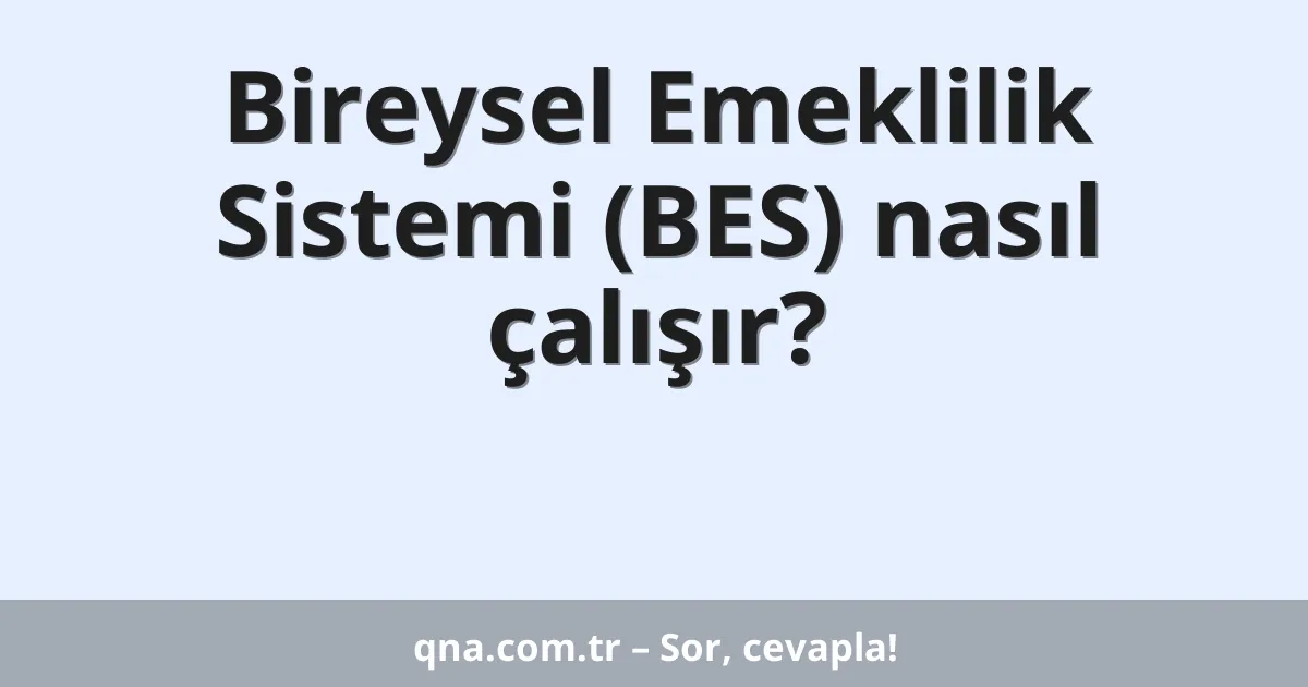 Bireysel Emeklilik Sistemi (BES) nasıl çalışır?
