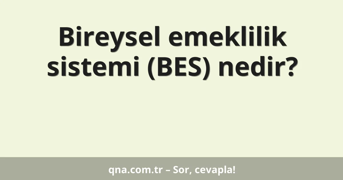 Bireysel emeklilik sistemi (BES) nedir?