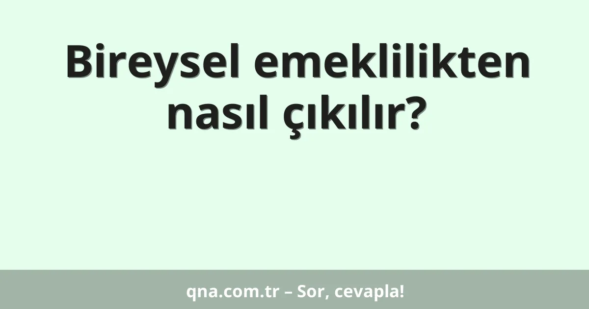 Bireysel emeklilikten nasıl çıkılır?