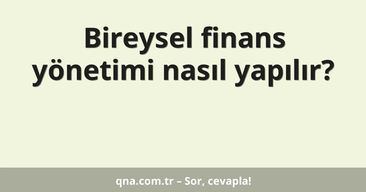 Bireysel finans yönetimi nasıl yapılır?