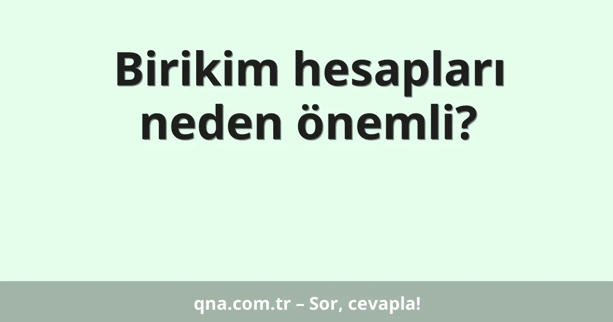 Birikim hesapları neden önemli?