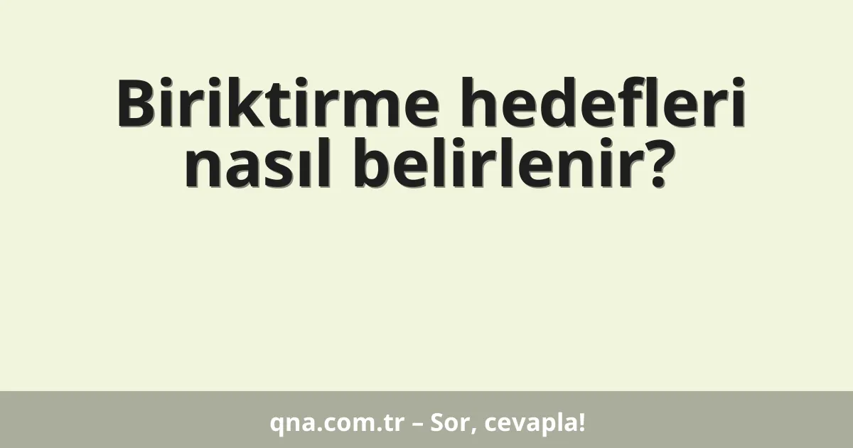 Biriktirme hedefleri nasıl belirlenir?