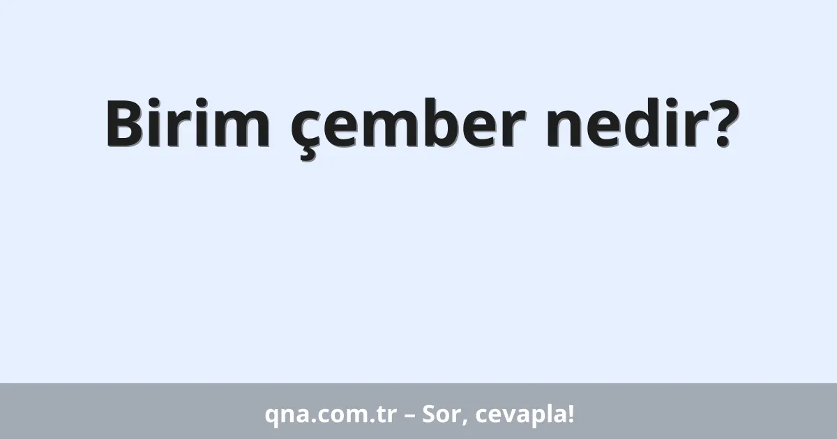 Birim çember nedir?