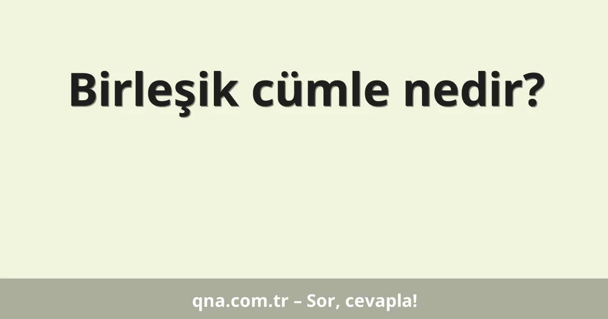 Birleşik cümle nedir?