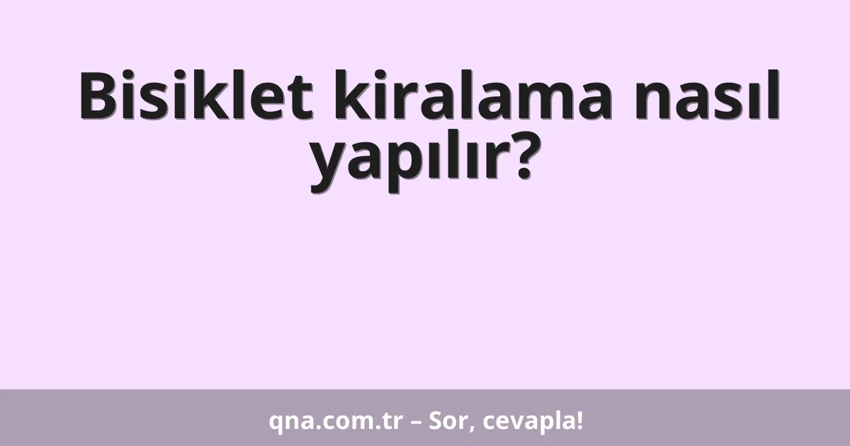 Bisiklet kiralama nasıl yapılır?