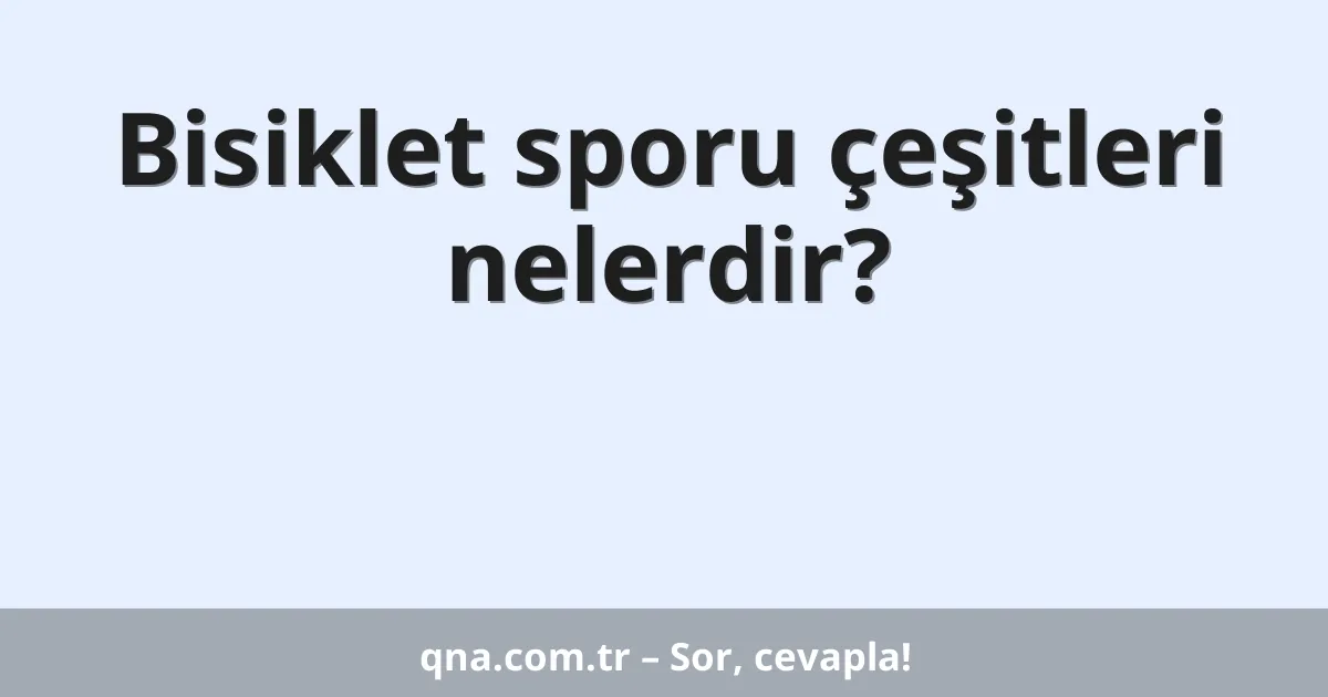 Bisiklet sporu çeşitleri nelerdir?
