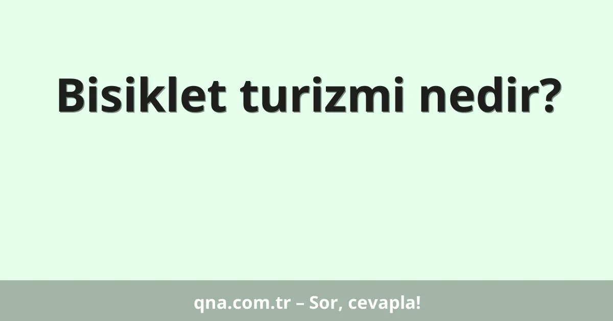 Bisiklet turizmi nedir?