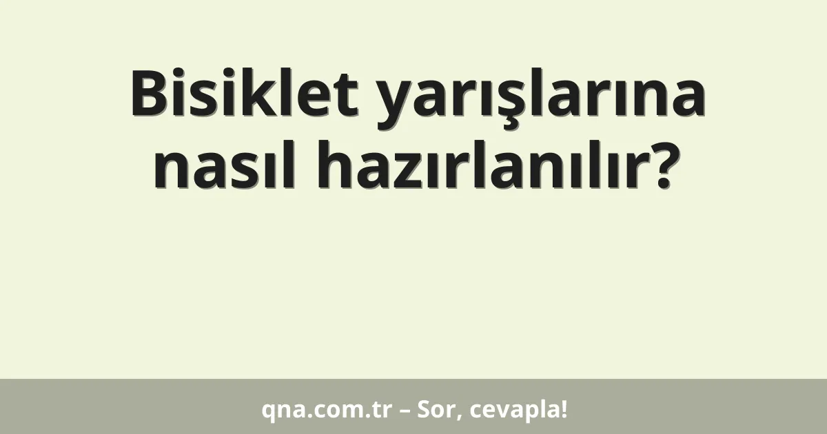 Bisiklet yarışlarına nasıl hazırlanılır?