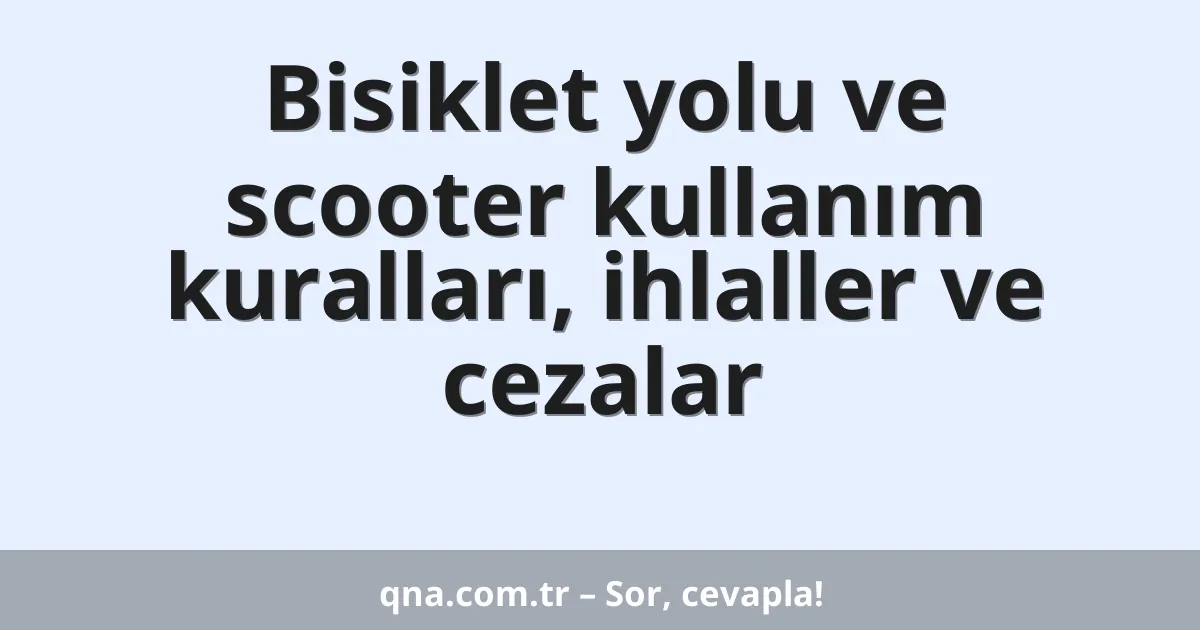 Bisiklet yolu ve scooter kullanım kuralları, ihlaller ve cezalar