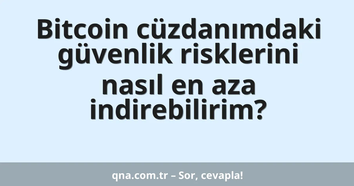 Bitcoin cüzdanımdaki güvenlik risklerini nasıl en aza indirebilirim?